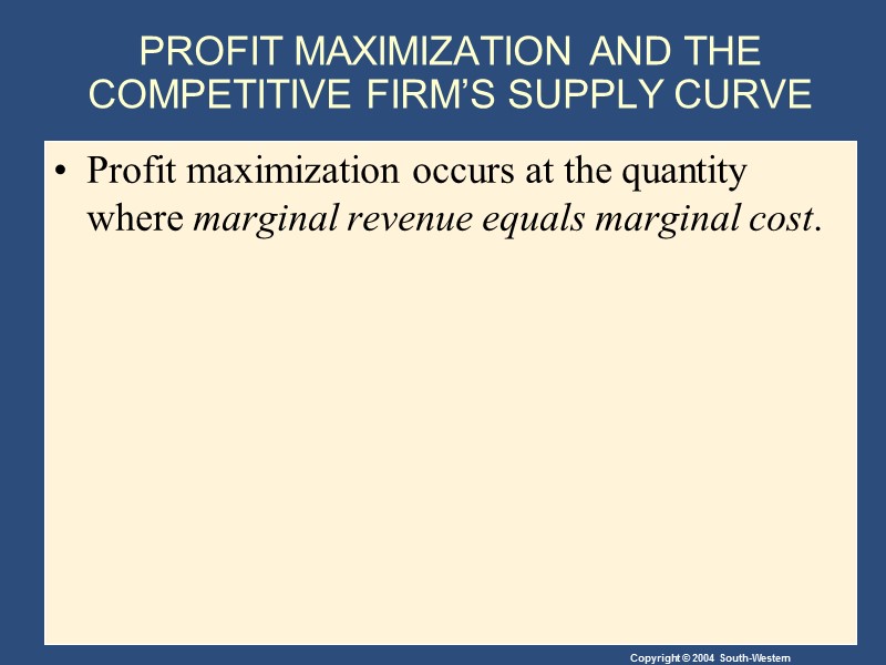 PROFIT MAXIMIZATION AND THE COMPETITIVE FIRM’S SUPPLY CURVE Profit maximization occurs at the quantity